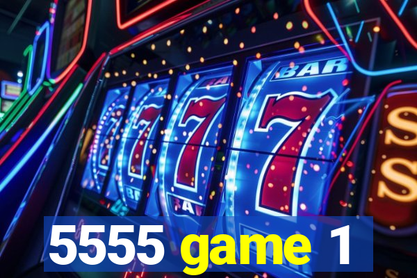 5555 game 1